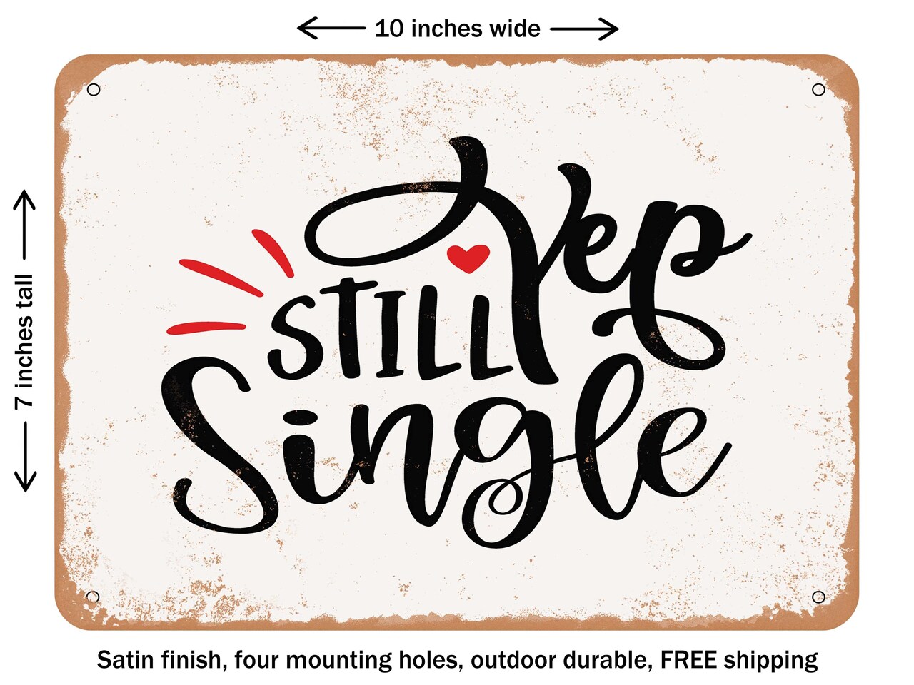 DECORATIVE METAL SIGN - Yep Still Single - Vintage Rusty Look